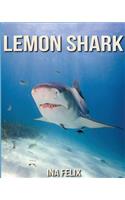 Lemon Shark: Children Book of Fun Facts & Amazing Photos on Animals in Nature - A Wonderful Lemon Shark Book for Kids aged 3-7