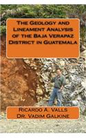Geology and Lineament Analysis of the Baja Verapaz District in Guatemala