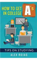 How To Get A's in College: Tips on Studying