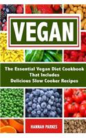 Vegan: The Essential Vegan Diet Cookbook That Includes Delicious Slow Cooker Recipes