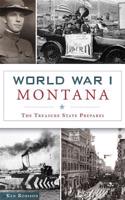 World War I Montana: The Treasure State Prepares