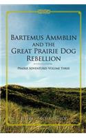 Bartemus Ammblin and the Great Prairie Dog Rebellion
