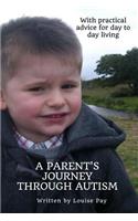 A Parents Journey Through Autism: With Practical Advice for Day to Day Living