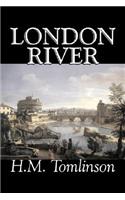 London River by H. M. Tomlinson, Fiction, Literary, War & Military