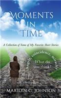 Moments in Time: A Collection of Some of My Favorite Short Stories