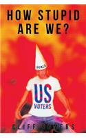 How Stupid Are We?