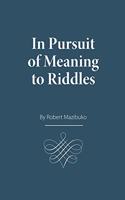 In Pursuit of Meaning to Riddles