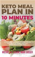 Keto Meal Plan in 10 Minutes: A Simple Beginner's Guide to Activate Ketosis, Burn Fat & Lose Weight with Fun & Healthy Ketogenic Meal Plans