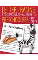 Letter Tracing Book Handwriting Alphabet for Preschoolers Lovely Zebra: Letter Tracing Book -Practice for Kids - Ages 3+ - Alphabet Writing Practice - Handwriting Workbook - Kindergarten - toddler - Lovely Zebra