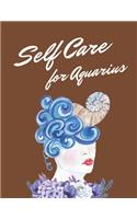 Self Care For Aquarius: Astrology Sign Self Care Wellness Notebook - Activities - Tips - Mental Health - Anxiety - Plan - Wheel - Rejuvenation - Refresh - Realignment - Gro