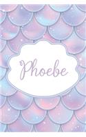 Phoebe: Personalized Name Journal Mermaid Writing Notebook For Girls and Women