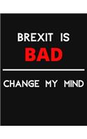 Brexit Is Bad - Change My Mind