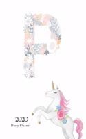 Diary Planner 2020: Magical Unicorn Flower Monogram With Initial "P" on White for Girls