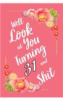 Well Look at You Turning 31 and Shit Notebook Gift: Lined Notebook / Journal Gift, 120 Pages, 6x9, Soft Cover, Matte Finish