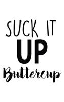 Suck It Up Buttercup