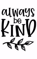 Always Be Kind: Lined Blank Notebook Journal With Funny Sassy Sayings, Great Gifts For Coworkers, Employees, Women, And Family