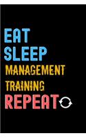 Eat, Sleep, management training, Repeat Notebook - management training Funny Gift: Lined Notebook / Journal Gift, 120 Pages, 6x9, Soft Cover, Matte Finish