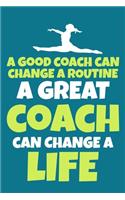 A Good Coach Can Change A Routine A Great Coach Can Change A Life