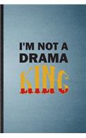 I'm Not a Drama King