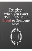 Rugby When you Can't Tell If It's Your Blood or Someone Elses.: Sports Journal Notebook-Inspirational Passion Funny Daily Journal 6x9 120 Pages