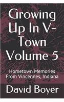 Growing Up In V-Town Volume 5: Hometown Memories From Vincennes, Indiana