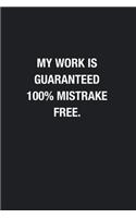 My Work Is Guaranteed 100% Mistrake Free.: Blank Lined Journal Notebook, Funny Office Journals to Write in For Women Men