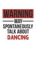 Warning May Spontaneously Talk About DANCING Notebook DANCING Lovers OBSESSION Notebook A beautiful: Lined Notebook / Journal Gift,, 120 Pages, 6 x 9 inches, Personal Diary, DANCING obsession, DANCING Hobby, DANCING Lover, Personalized Journal, Cust