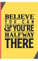 Believe You Can & You're Halfway There