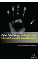 CYBER CRIMINOLOGY: UNDERSTANDING INTERNET CRIMES AND CRIMINAL BEHAVIOR