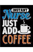 Instant Nurse Just Add Coffee: Dot Grid Notebook, Dotted Journal Pages For Notes, Bullet Planner Or Organizer For Nursing Students And LPN RN Nurses (8.5 x 11; 120 Pages)