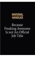 Material handler Because Freaking Awesome Is Not An Official Job Title: 6x9 Unlined 120 pages writing notebooks for Women and girls