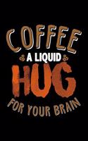 Coffee A Liquid Hug For Your Brain: Blank Lined Journal For Coffee Lovers, Black Cover