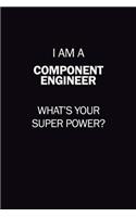I Am A Component Engineer, What's Your Super Power?: 6X9 120 pages Career Notebook Unlined Writing Journal