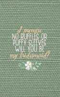 I Promise No Ruffles Or Puffy Sleeves Will You Be My Bridesmaid?: All Purpose 6x9" Blank Lined Notebook Journal Way Better Than A Card Trendy Unique Gift Olive Green Texture Bridesmaid