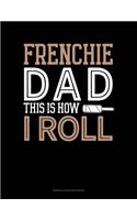 Frenchie Dad This Is How I Roll