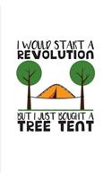 I Would Start A Revolution But I Just Bought A Tree Tent: Nature & Outdoor 2020 Planner - Weekly & Monthly Pocket Calendar - 6x9 Softcover Organizer - For RV Life & Country Lovers Fans
