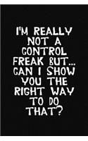 I'm really not a Control Freak But... Can I show you the right way to do that?
