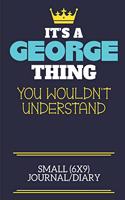 It's A George Thing You Wouldn't Understand Small (6x9) Journal/Diary: A cute book to write in for any book lovers, doodle writers and budding authors!