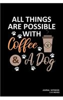 All Things Are Possible With Coffee And A Dog: Notebook, Journal, Or Diary - 110 Blank Lined Pages - 6" X 9" - Matte Finished Soft Cover