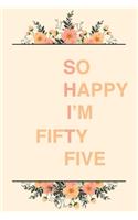 So Happy I'm Fifty Five: 6x9" Lined Notebook/Journal Funny Sarcastic 55th Birthday Gift Idea