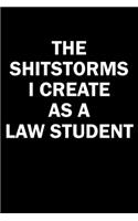 The Shitstorms I Create As A Law Student: Funny gag gift for snarky sarcastic Law Student - blank lined notebook
