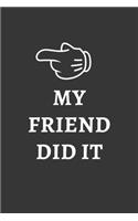 My Friend Did It Notebook: Lined Journal, 120 Pages, 6 x 9, Affordable Gift Journal Matte Finish