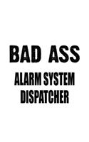 Bad Ass Alarm System Dispatcher: New Alarm System Dispatcher Notebook, Journal Gift, Diary, Doodle Gift or Notebook - 6 x 9 Compact Size- 109 Blank Lined Pages