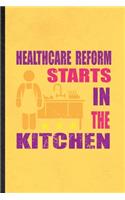 Healthcare Reform Starts in the Kitchen: Blank Funny Weight Loss Training Lined Notebook/ Journal For Physical Fitness, Inspirational Saying Unique Special Birthday Gift Idea Classic 6x9 11