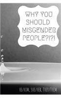 Why you should misgender people?!: he/him, she/her, they/them