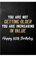 You Are Not Getting Older You Are Increasing In Value Happy 95th Birthday: 95 Year Old Birthday Journal / B Day Notebook / Unique 95th Birthday Card Alternative ( 6 x 9 - 120 Blank Lined Pages )