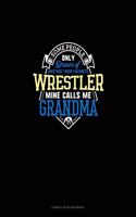 Some People Only Dream Of Meeting Their Favorite Wrestler Mine Calls Me Grandma: Cornell Notes Notebook