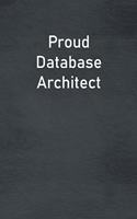 Proud Database Architect: Lined Notebook For Men, Women And Co Workers