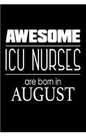 Awesome ICU Nurses Are Born in August: Intensive Care Unit Nurse Gift Notebook