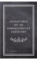 Adventures of An Administrative Assistant: A Journal of Quotes: Prompted Quote Journal (5.25inx8in) Administrative Assistant Gift for Men or Women, Best Administrative Assistant, Memory Book,